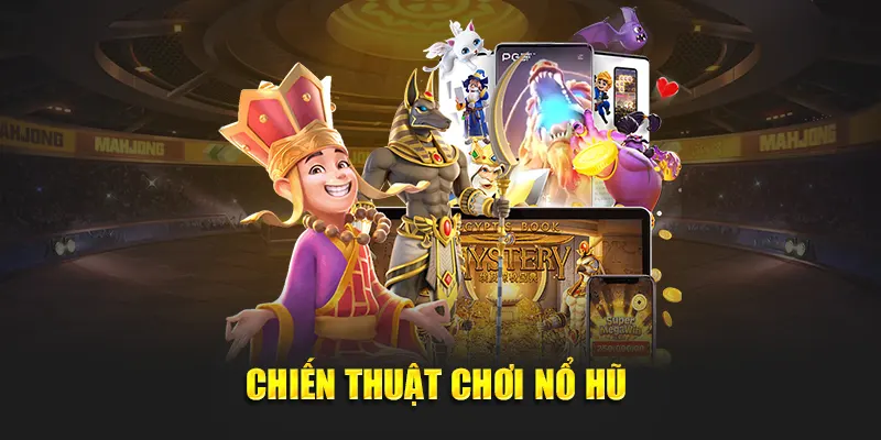 Chiến Thuật Chơi Nổ Hũ - Tham Gia Slot Luôn Thắng Jackpot